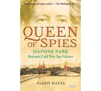 Queen of Spies: Daphne Park, Britain's Cold War Spy Master