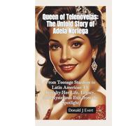 QUEEN OF TELENOVELAS: From Teenage Stardom to Latin American TV Royalty-Her Life, Legacy, and Mysterious Exit from the Spotlight