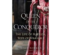 Queen of the Conqueror: The Life of Matilda, Wife of William I