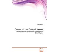 Queen of the Council House: Constructions of Elizabeth II in Contemporary British Fiction