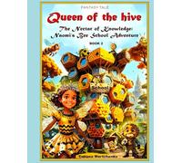 Queen of the Hive: The Nectar of Knowledge: Naomi’s Bee School Adventure
