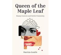 Queen of the Maple Leaf: Beauty Contests and Settler Femininity (Sexuality Studies)