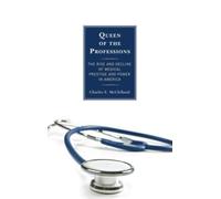 Queen of the Professions : The Rise and Decline of Medical Prestige and Power in America
