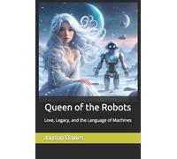 Queen of the Robots: Love, Legacy, and the Language of Machines