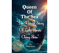 Queen of the Sea: "The Untold Story Of Lady Pirate Ching Shih"