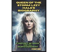 QUEEN OF THE STORM: LIZZY HALE’S BIOGRAPHY: A HISTORY OF ROCK-METAL EMPOWERMENT