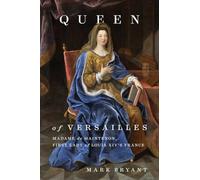 Queen of Versailles: Madame de Maintenon, First Lady of Louis XIV's France