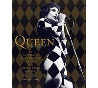 Queen, Revised & Updated: The Ultimate Illustrated History of the Crown Kings of Rock
