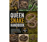 QUEEN SNAKE HANDBOOK: The Ultimate Field And Care Handbook Covering Biology, Ecology, Behavior, And Survival Of The Queen Snake In The Wild And Captivity