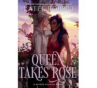 Queen Takes Rose: A Dark Fairy Tale Romance: 6 (Wicked Villains)