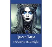 Queen Tatja Enchantress of Moonlight: Journal of Gothic Nobility, Write My Story A Creative Writing Project, Notebook 120 Lined Pages, 6 x 9