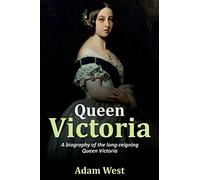Queen Victoria: A biography of the long-reigning Queen Victoria