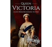 Queen Victoria: A Life From Beginning to End - Biographies of British Royalty - Booklet 1