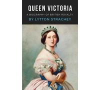 Queen Victoria: A Queen Victoria Biography - Original 1921 Edition