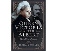 Queen Victoria After Albert: Her Life and Loves