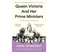Queen Victoria and her Prime Ministers : A Personal History