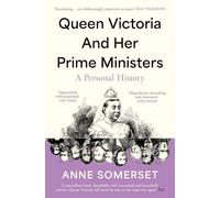 Queen Victoria and her Prime Ministers : A Personal History
