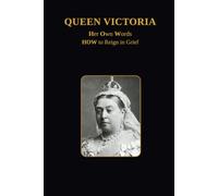 Queen Victoria Her Own Words: How to Reign in Grief