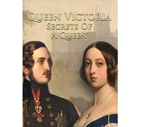 Queen Victoria - Secrets Of A Queen