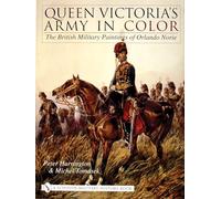 QUEEN VICTORIAS ARMY IN COLOR: The British Military Paintings of Orlando Norie