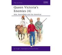 Queen Victoria's Enemies Asia, Australasia and the Americas {{ QUEEN VICTORIA'S ENEMIES ASIA, AUSTRALASIA AND THE AMERICAS }} By Knight, Ian ( AUTHOR) Jul-26-1990