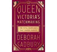 Queen Victoria's Matchmaking: The Royal Marriages That Shaped Europe