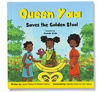 Queen Yaa Saves the Golden Stool: A fun and inspirational children's story based on Queen Yaa Asantewaa, the responsible leader of the Ashanti ... Kids. (Africa's Little Kings and Queens)