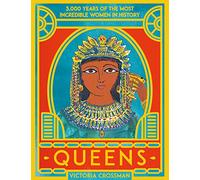 Queens: 3,000 Years of the Most Powerful Women in History
