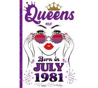 Queens Are Born in July 1981 Notebook: 42nd Birthday Gifts for Women, Funny Turning 42 Years Old Gift Ideas for Happy Birthday Lovely and Funny Birthday Gifts For Wife Mom Sister Birthday Journal