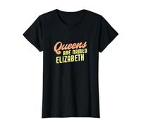 Queens are Named Elizabeth Funny Elizabeth Value Graphic T-Shirt, Women, Black, L