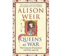 Queens at War : The Consorts of Lancaster and York, 1403-85