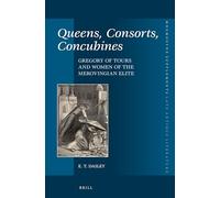 Queens, Consorts, Concubines: Gregory of Tours and Women of the Merovingian Elite: 381 (Mnemosyne, Supplements)