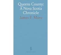 Queens County: A Nova Scotia Chronicle: A chronological history of exploration, settlement, and community life in Queens County