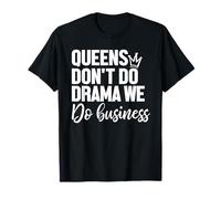 Queens Don’t Do Drama We Do Business Strong Quote T-Shirt