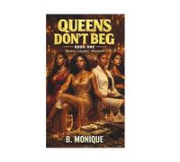 Queens Don't Beg (Queens Don't Beg (Book 1))