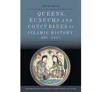 Queens, Eunuchs and Concubines in Islamic History, 661 1257 (Edinburgh Studies in Classical Islamic History and Culture)