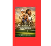 Queens in Tennis Courts: How Female Champions Break Limits, Smash Records, and Rule the Game