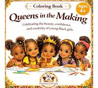 Queens in the Making: A Coloring Book Celebrating the Beauty, Confidence, and Creativity of Young Black Girls