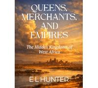 Queens, Merchants, and Empires: The Hidden Kingdoms of West Africa