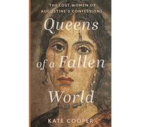 Queens of a Fallen World: The Lost Women of Augustine’s Confessions