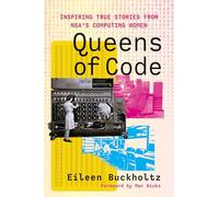 Queens of Code: Inspiring True Stories from NSA’s Computing Women (Labor and Technology)