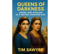 Queens of Darkness: Jezebel and Athaliah as a Mother-Daughter Duo (Old Testament Bible Stories Retold)