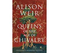 Queens of the Age of Chivalry: (England's Medieval Queens)
