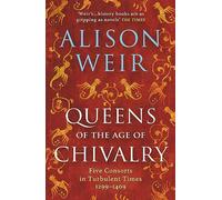 Queens of the Age of Chivalry: (England's Medieval Queens)