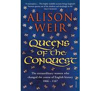Queens of the Conquest: The extraordinary women who changed the course of English history 1066 - 1167 (England's Medieval Queens)