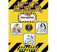 Queens of the Construction Site: Black Girls and Big Rigs: Coloring Book