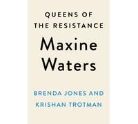 Queens Of The Resistance: Maxine Waters : A Biography