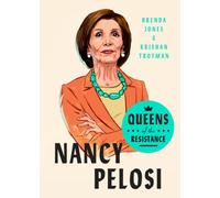 Queens Of The Resistance: Nancy Pelosi : A Biography