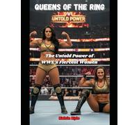 Queens of the Ring: The Untold Power of WWE’s Fiercest Women