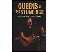 QUEENS OF THE STONE AGE MUSICAL BIOGRAPHY: A LOOK INTO THERE MUSICAL JOURNEY